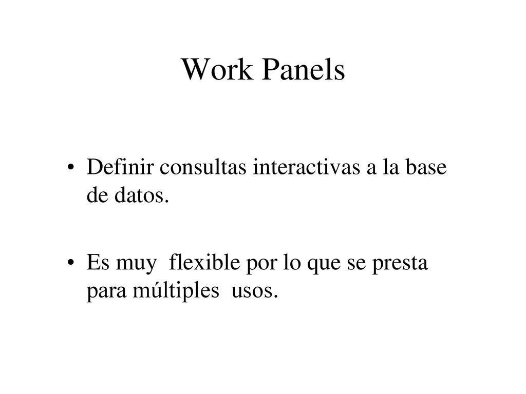Work Panels Definir consultas interactivas a la base de datos.