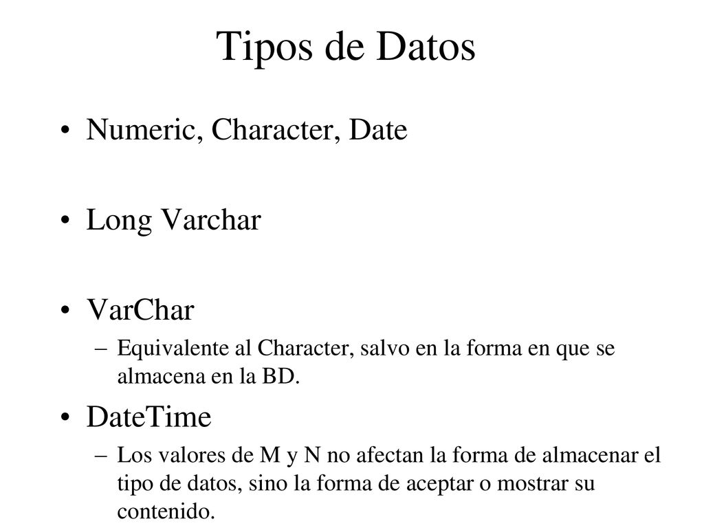 Tipos de Datos Numeric, Character, Date Long Varchar VarChar DateTime
