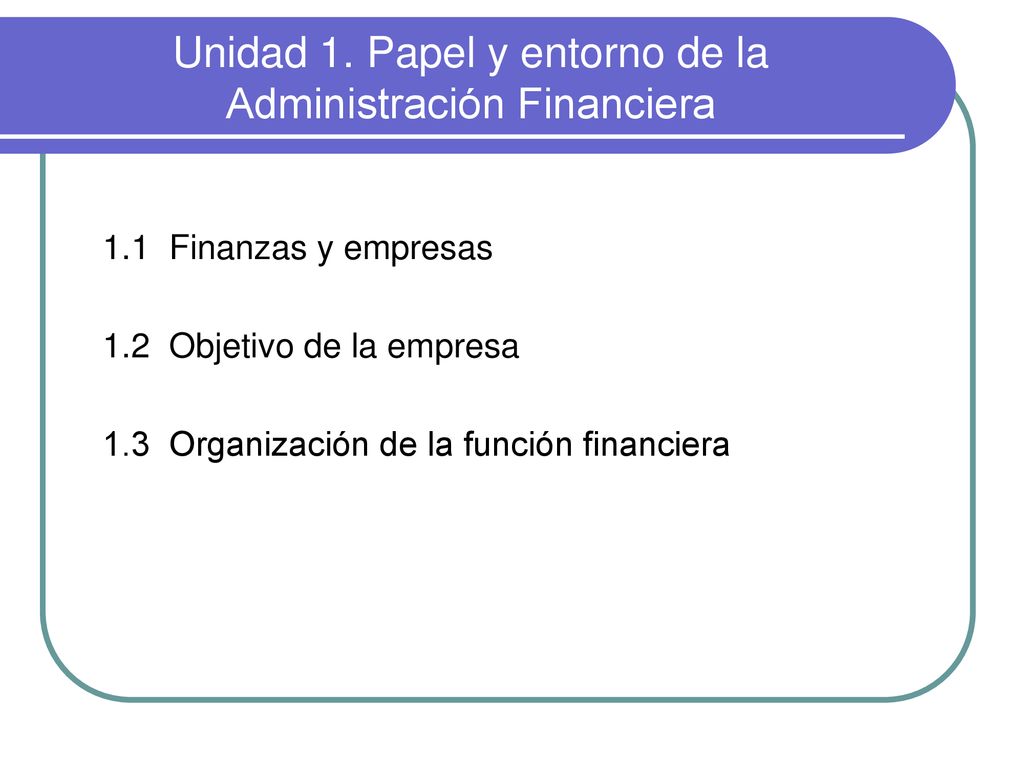 Unidad 1. Papel y entorno de la Administración Financiera