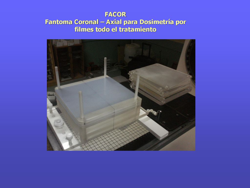 FACOR Fantoma Coronal – Axial para Dosimetría por filmes todo el tratamiento