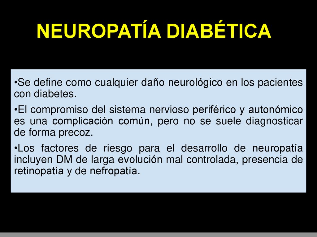 NEUROPATÍA DIABÉTICA •Se define como cualquier daño neurológico en los pacientes con diabetes.