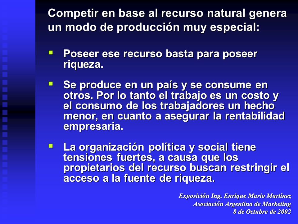 Competir en base al recurso natural genera un modo de producción muy especial: