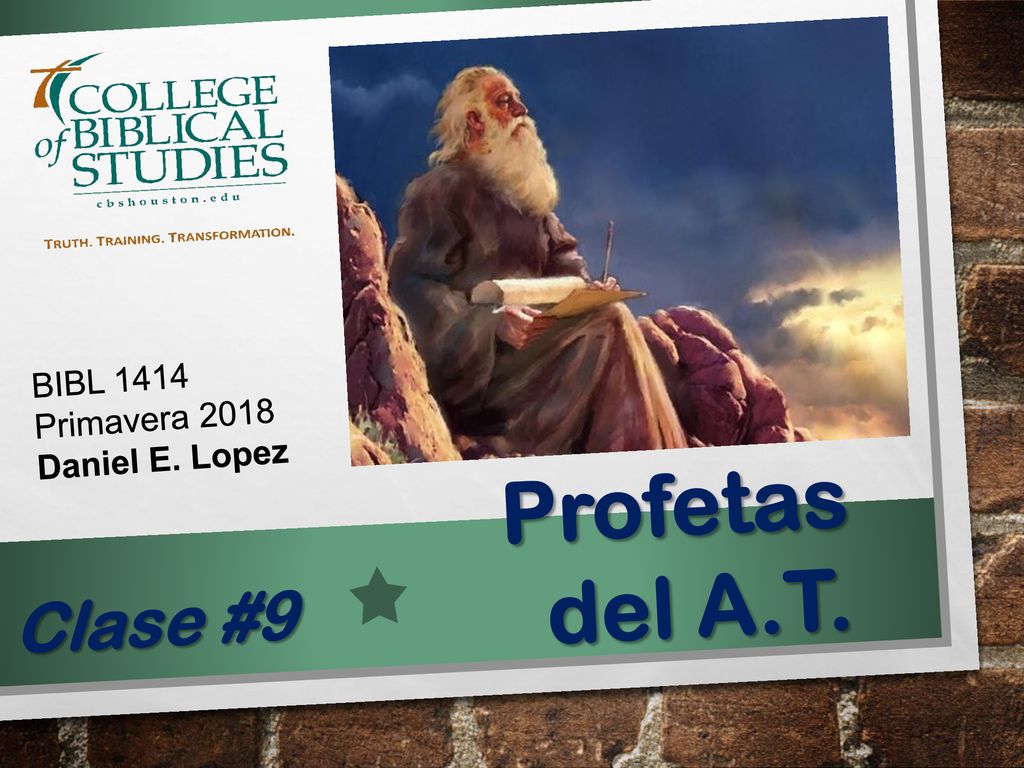 BIBL 1414 Primavera 2018 Daniel E. Lopez Profetas del A.T. Clase #9