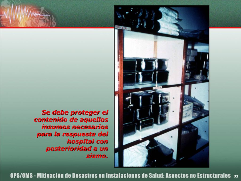 Se debe proteger el contenido de aquellos insumos necesarios para la respuesta del hospital con posterioridad a un sismo.