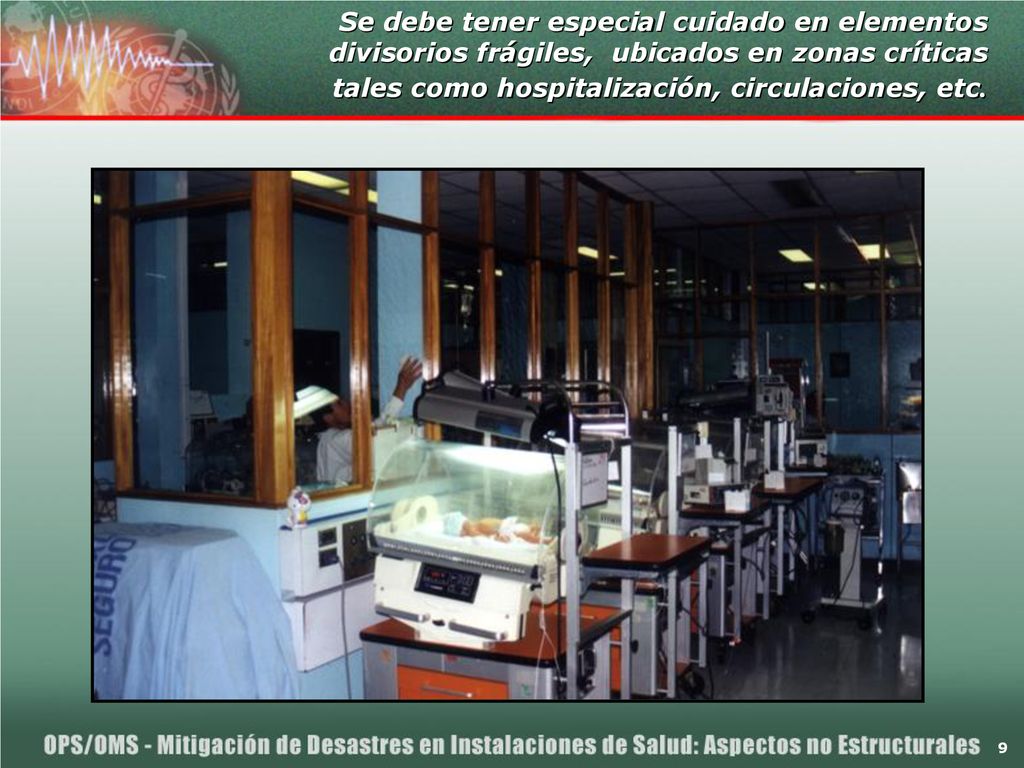 Se debe tener especial cuidado en elementos divisorios frágiles, ubicados en zonas críticas tales como hospitalización, circulaciones, etc.