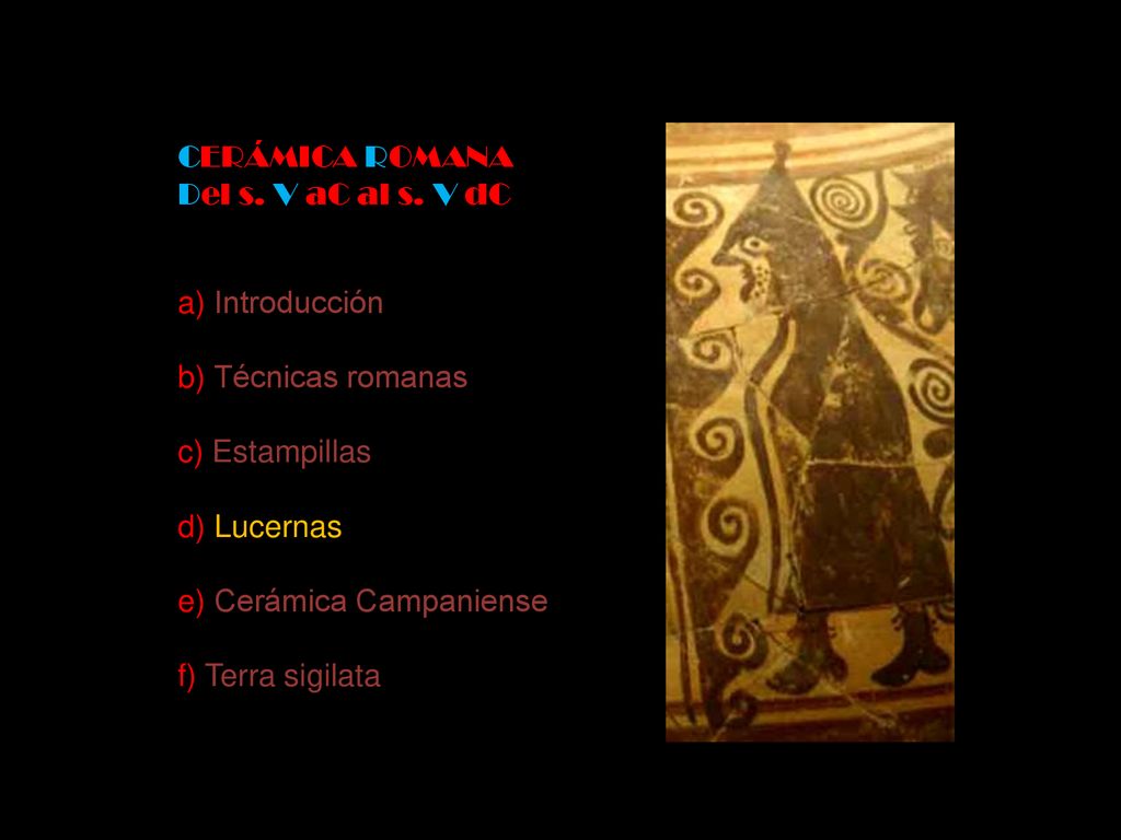 CERÁMICA ROMANA Del s. V aC al s. V dC. a) Introducción. b) Técnicas romanas. c) Estampillas. d) Lucernas.