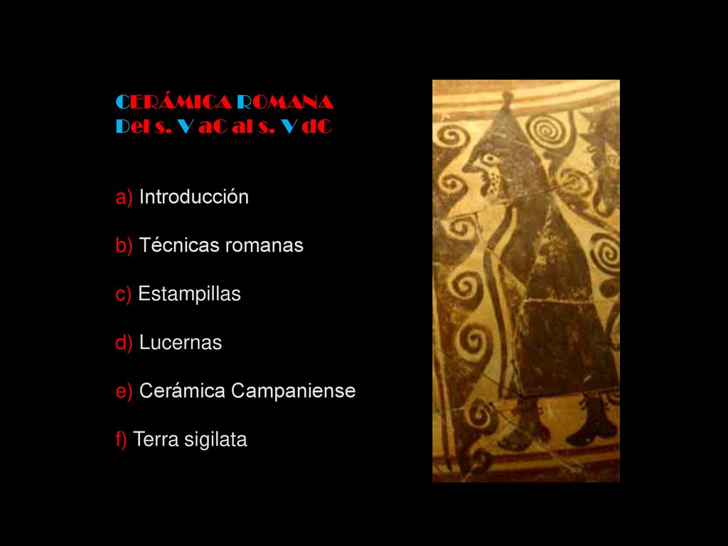 CERÁMICA ROMANA Del s. V aC al s. V dC. a) Introducción. b) Técnicas romanas. c) Estampillas. d) Lucernas.