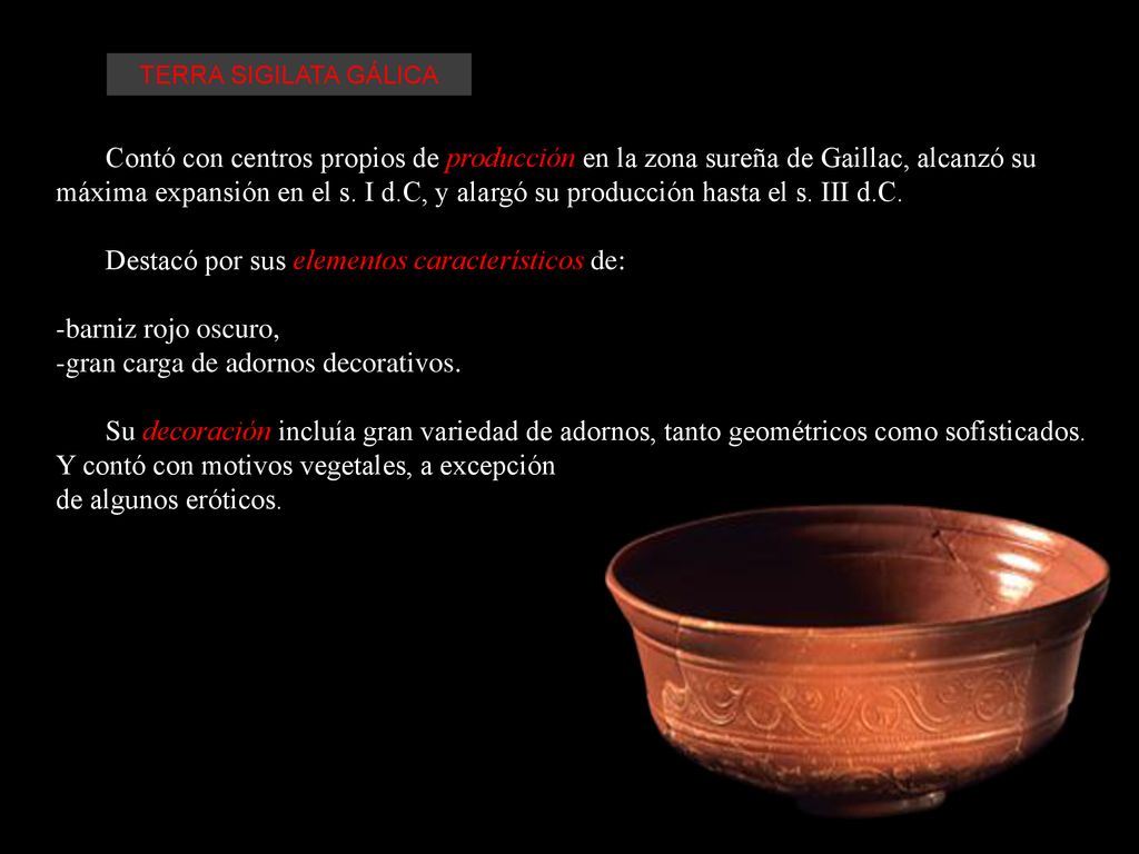 Destacó por sus elementos característicos de: -barniz rojo oscuro,