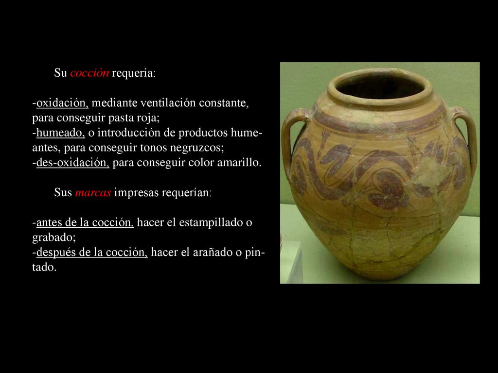 Su cocción requería: -oxidación, mediante ventilación constante, para conseguir pasta roja;