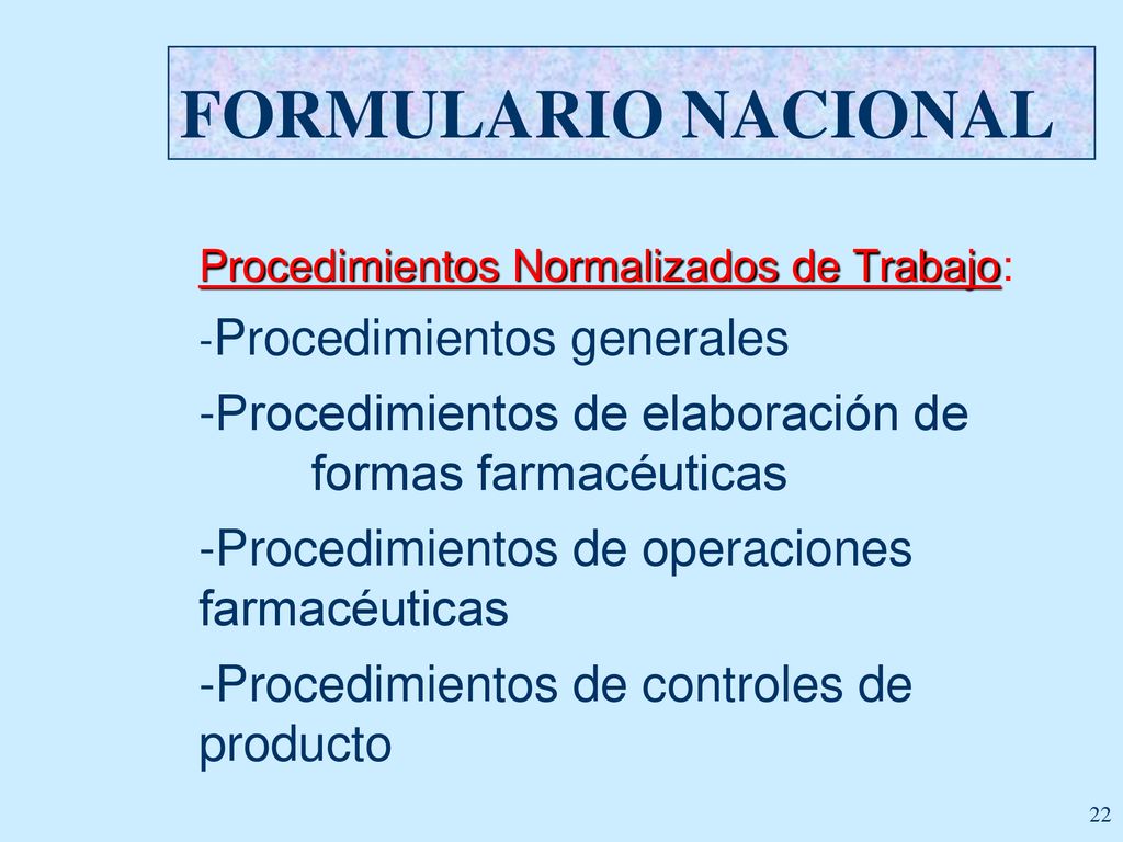FORMULARIO NACIONAL Procedimientos Normalizados de Trabajo: -Procedimientos generales. -Procedimientos de elaboración de formas farmacéuticas.