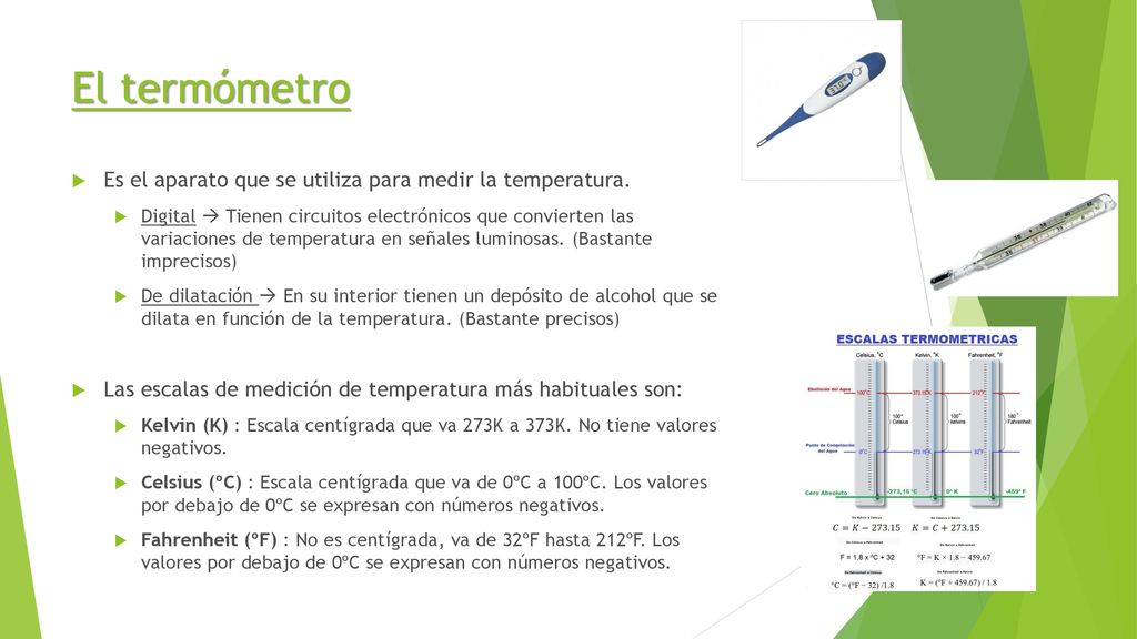 El termómetro Es el aparato que se utiliza para medir la temperatura.