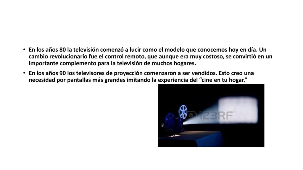 En los años 80 la televisión comenzó a lucir como el modelo que conocemos hoy en día. Un cambio revolucionario fue el control remoto, que aunque era muy costoso, se convirtió en un importante complemento para la televisión de muchos hogares.