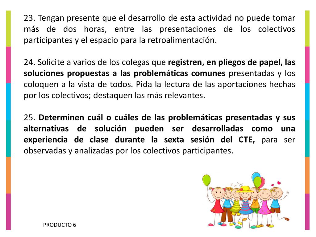 23. Tengan presente que el desarrollo de esta actividad no puede tomar más de dos horas, entre las presentaciones de los colectivos participantes y el espacio para la retroalimentación.