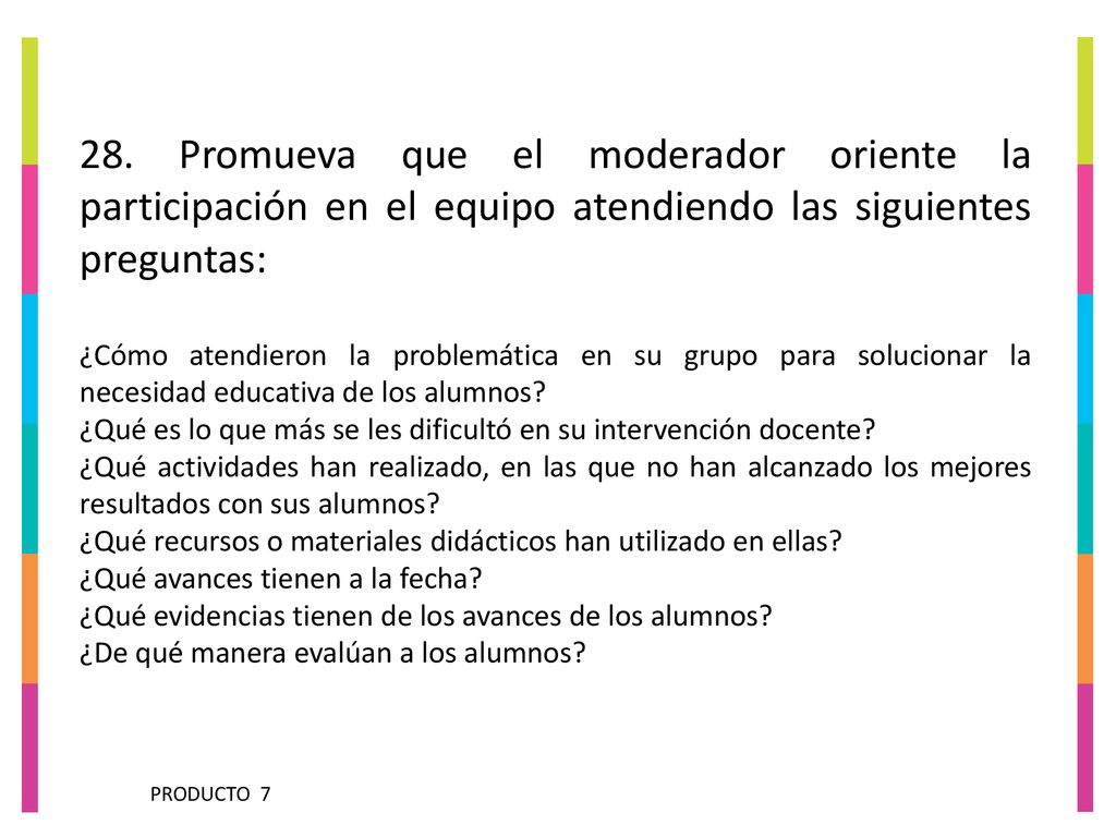 28. Promueva que el moderador oriente la participación en el equipo atendiendo las siguientes preguntas: