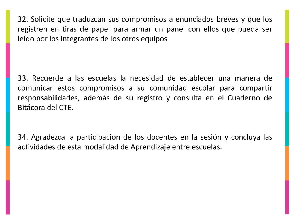 32. Solicite que traduzcan sus compromisos a enunciados breves y que los registren en tiras de papel para armar un panel con ellos que pueda ser leído por los integrantes de los otros equipos