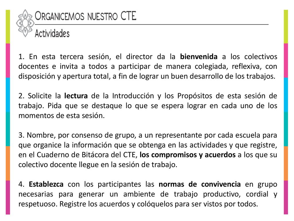 1. En esta tercera sesión, el director da la bienvenida a los colectivos docentes e invita a todos a participar de manera colegiada, reflexiva, con disposición y apertura total, a fin de lograr un buen desarrollo de los trabajos.