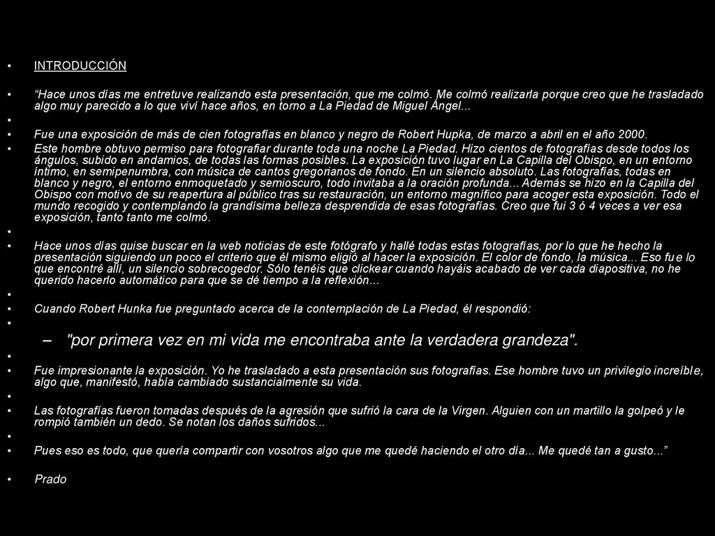por primera vez en mi vida me encontraba ante la verdadera grandeza .