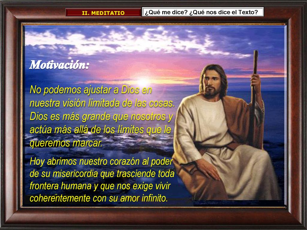 II. MEDITATIO ¿Qué me dice ¿Qué nos dice el Texto Motivación: