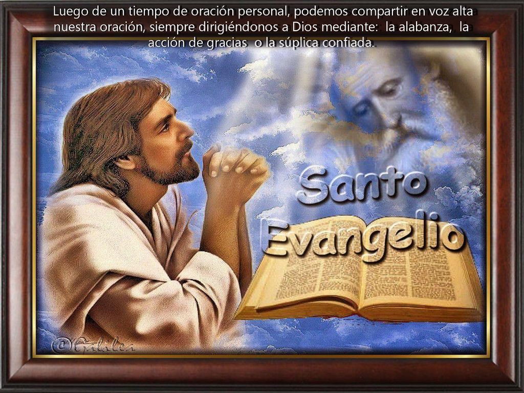 Luego de un tiempo de oración personal, podemos compartir en voz alta nuestra oración, siempre dirigiéndonos a Dios mediante: la alabanza, la acción de gracias o la súplica confiada.