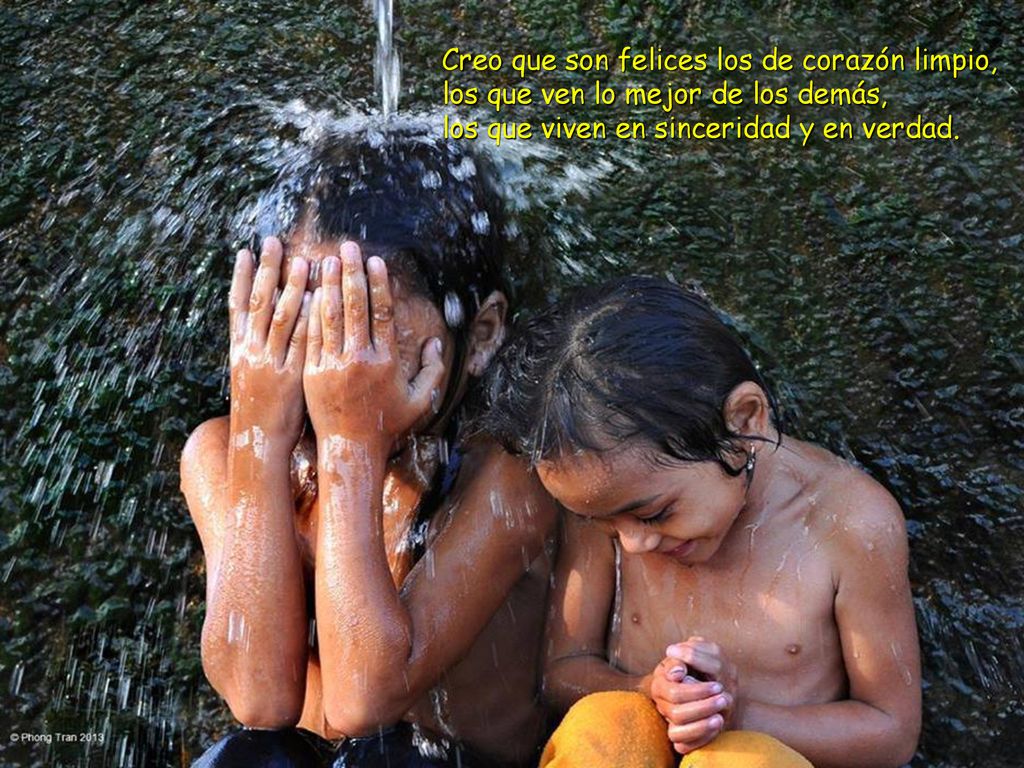 Creo que son felices los de corazón limpio,