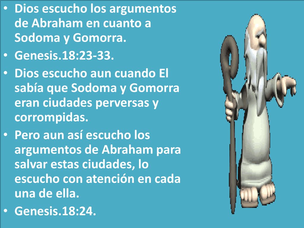 Dios escucho los argumentos de Abraham en cuanto a Sodoma y Gomorra.