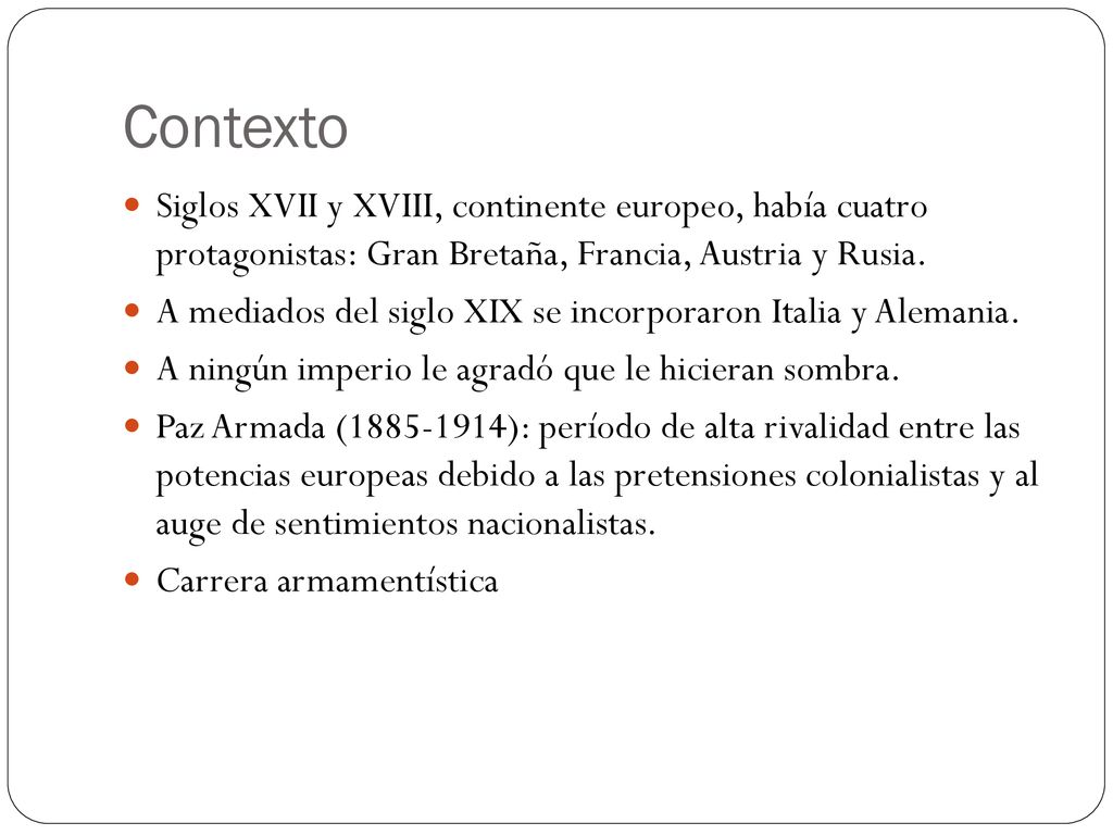 Contexto Siglos XVII y XVIII, continente europeo, había cuatro protagonistas: Gran Bretaña, Francia, Austria y Rusia.