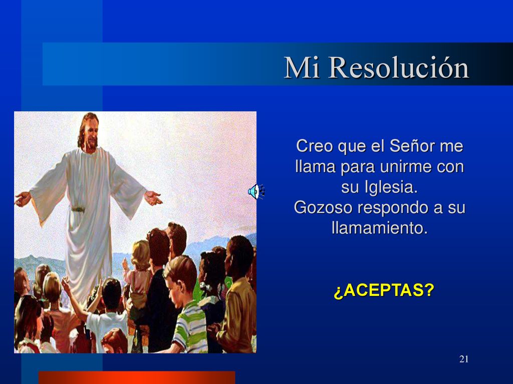 Mi Resolución Creo que el Señor me llama para unirme con su Iglesia.