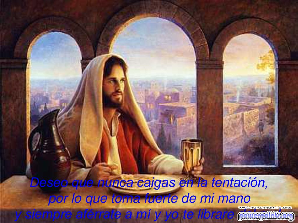 Deseo que nunca caigas en la tentación, por lo que toma fuerte de mi mano y siempre aférrate a mí y yo te librare del mal.