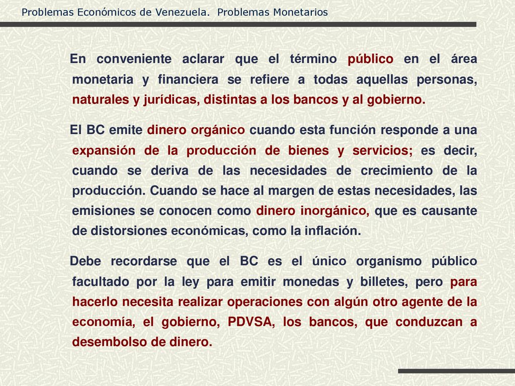 En conveniente aclarar que el término público en el área monetaria y financiera se refiere a todas aquellas personas, naturales y jurídicas, distintas a los bancos y al gobierno.