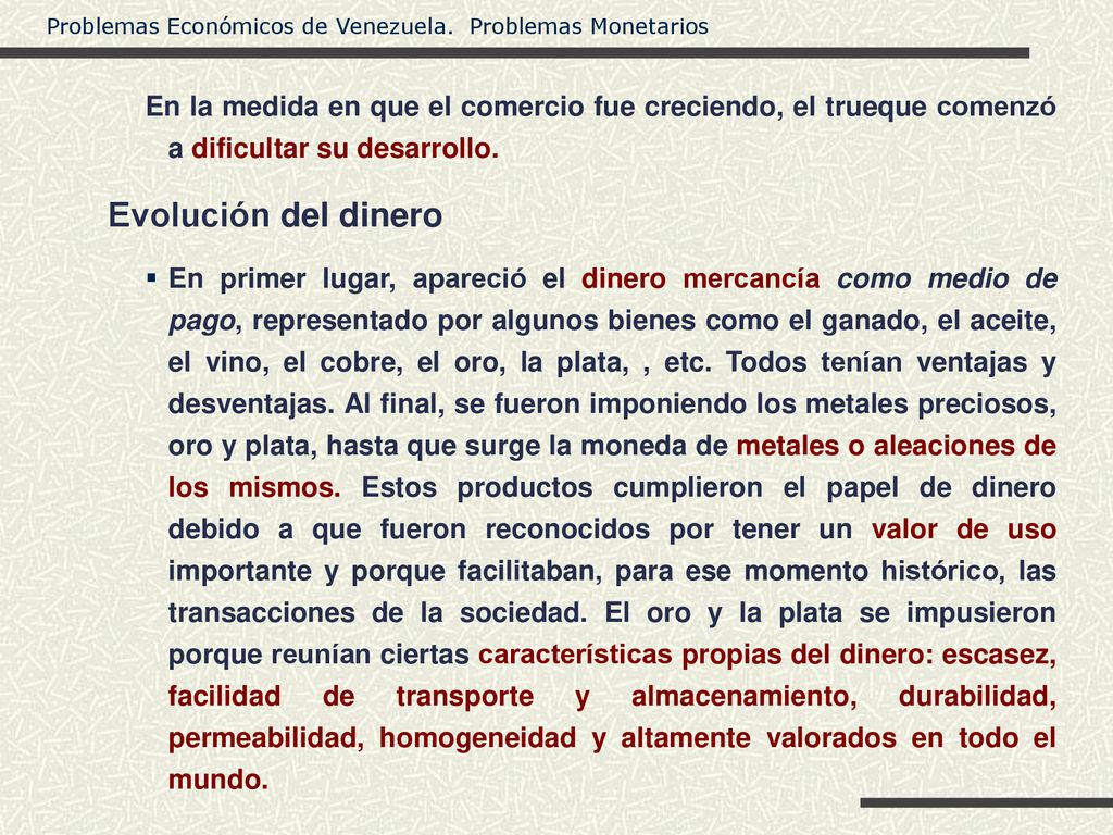 En la medida en que el comercio fue creciendo, el trueque comenzó a dificultar su desarrollo.