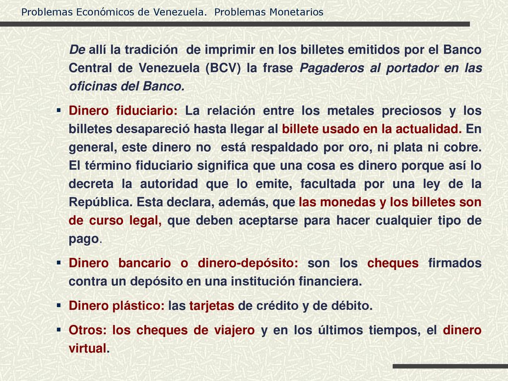 De allí la tradición de imprimir en los billetes emitidos por el Banco Central de Venezuela (BCV) la frase Pagaderos al portador en las oficinas del Banco.