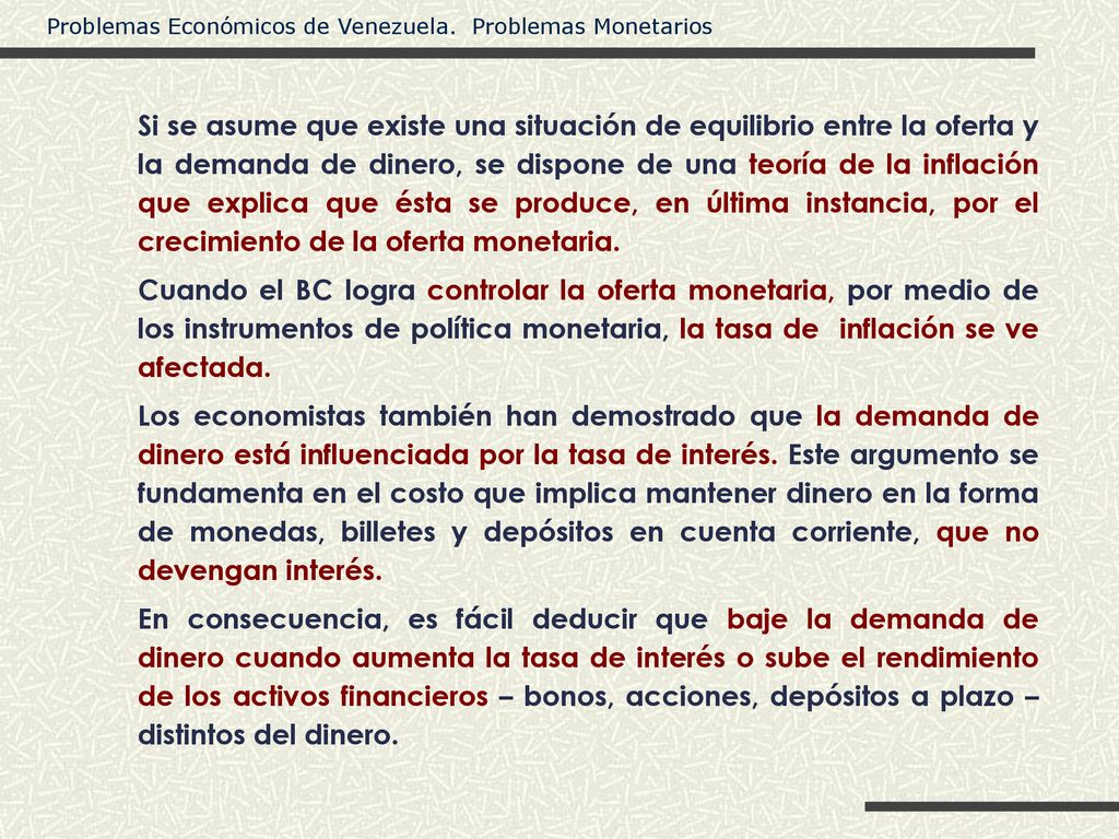 Si se asume que existe una situación de equilibrio entre la oferta y la demanda de dinero, se dispone de una teoría de la inflación que explica que ésta se produce, en última instancia, por el crecimiento de la oferta monetaria.