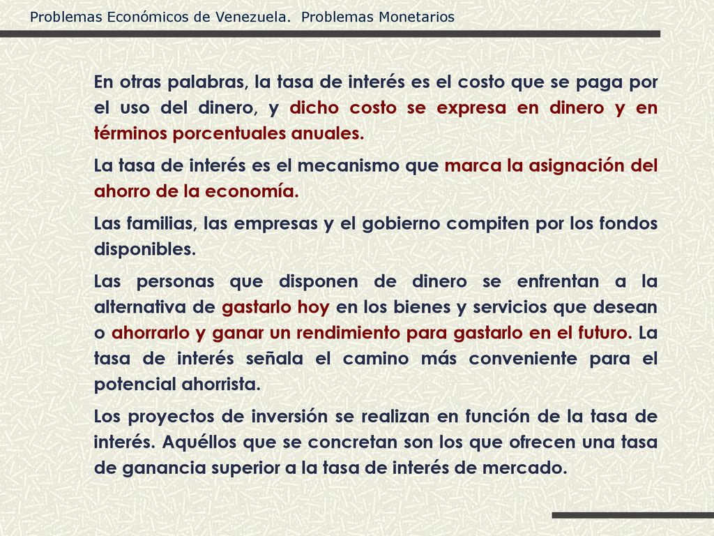 En otras palabras, la tasa de interés es el costo que se paga por el uso del dinero, y dicho costo se expresa en dinero y en términos porcentuales anuales.