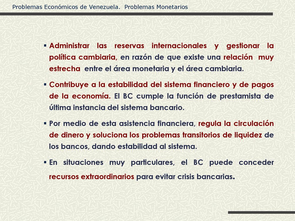 Administrar las reservas internacionales y gestionar la política cambiaria, en razón de que existe una relación muy estrecha entre el área monetaria y el área cambiaria.