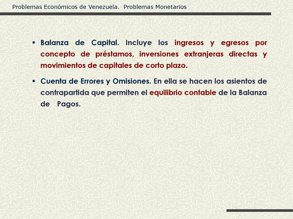 Balanza de Capital. Incluye los ingresos y egresos por concepto de préstamos, inversiones extranjeras directas y movimientos de capitales de corto plazo.