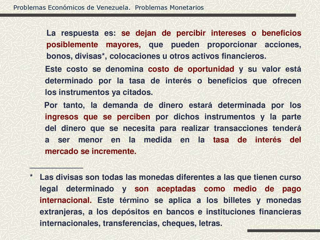 La respuesta es: se dejan de percibir intereses o beneficios posiblemente mayores, que pueden proporcionar acciones, bonos, divisas*, colocaciones u otros activos financieros.