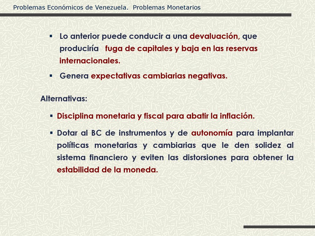 Lo anterior puede conducir a una devaluación, que produciría fuga de capitales y baja en las reservas internacionales.