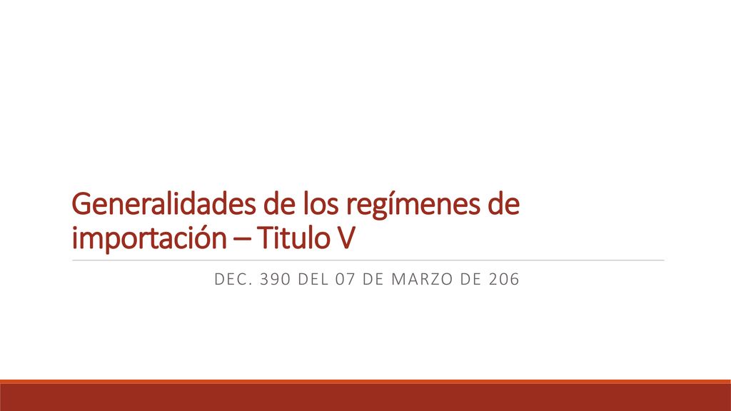 Generalidades de los regímenes de importación – Titulo V