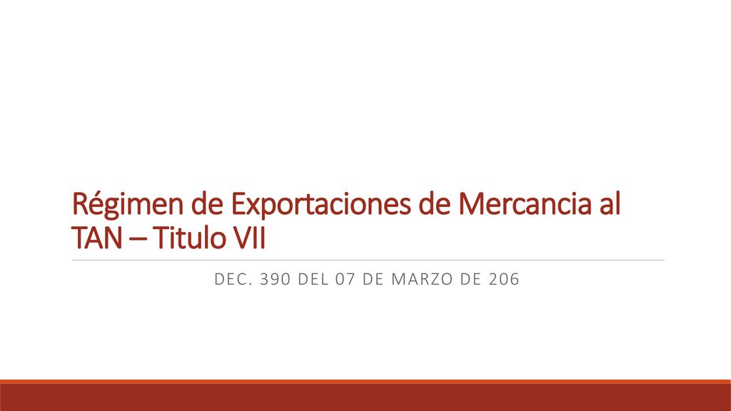 Régimen de Exportaciones de Mercancia al TAN – Titulo VII