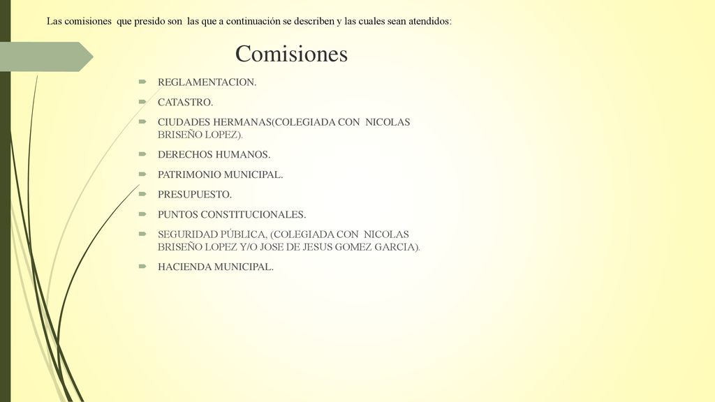 Las comisiones que presido son las que a continuación se describen y las cuales sean atendidos: