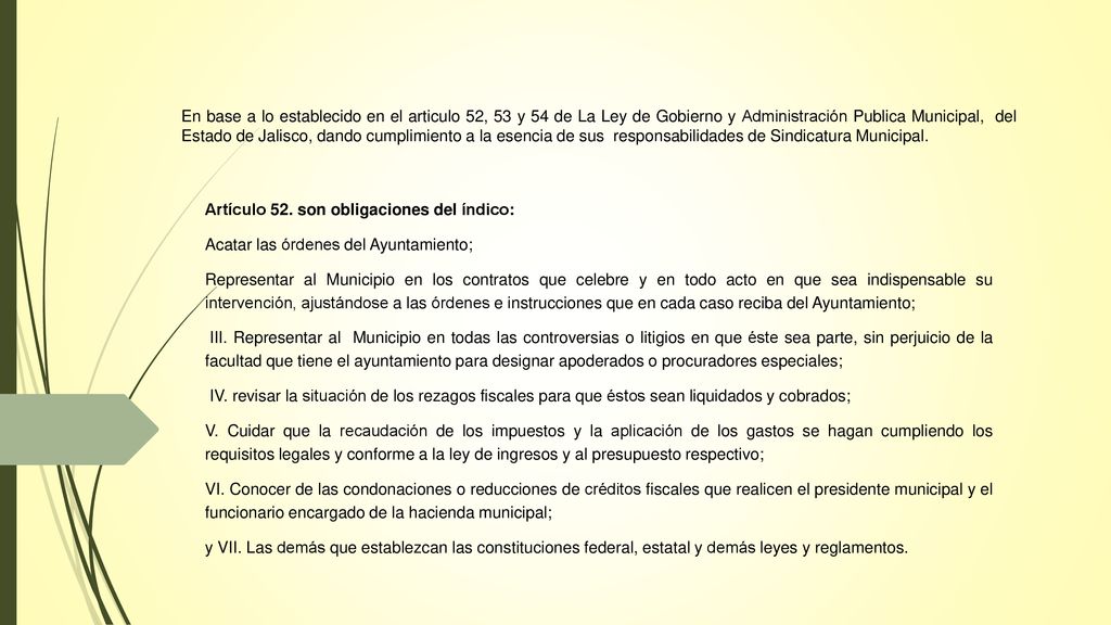 En base a lo establecido en el articulo 52, 53 y 54 de La Ley de Gobierno y Administración Publica Municipal, del Estado de Jalisco, dando cumplimiento a la esencia de sus responsabilidades de Sindicatura Municipal.