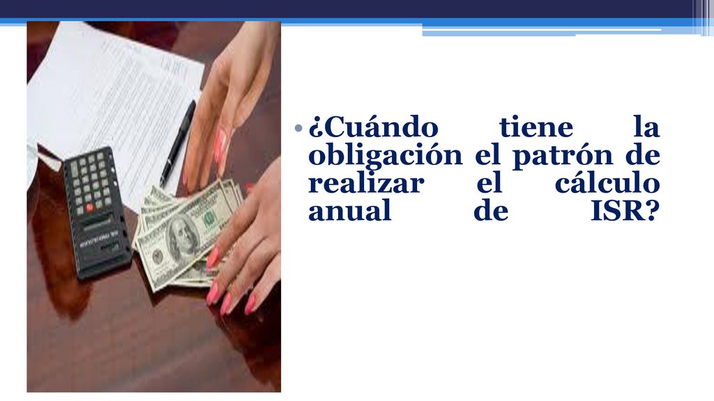 ¿Cuándo tiene la obligación el patrón de realizar el cálculo anual de ISR