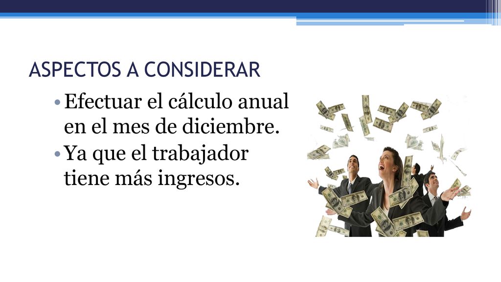 ASPECTOS A CONSIDERAR Efectuar el cálculo anual en el mes de diciembre.