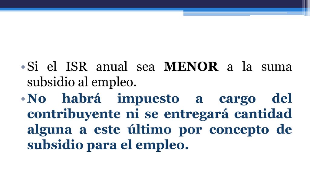 Si el ISR anual sea MENOR a la suma subsidio al empleo.