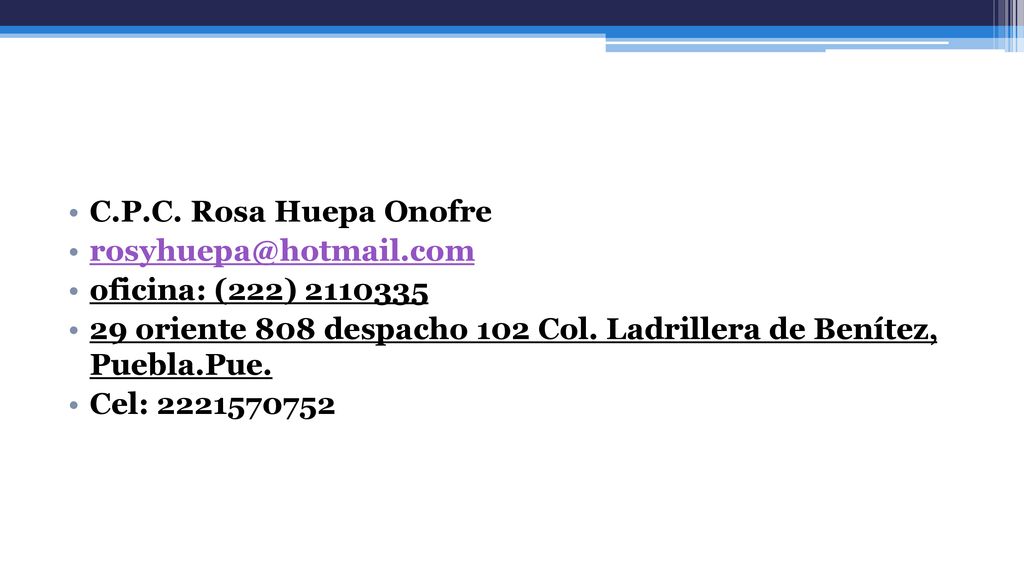 C.P.C. Rosa Huepa Onofre oficina: (222) oriente 808 despacho 102 Col. Ladrillera de Benítez, Puebla.Pue.