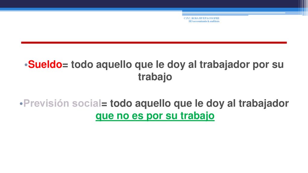 Sueldo= todo aquello que le doy al trabajador por su trabajo