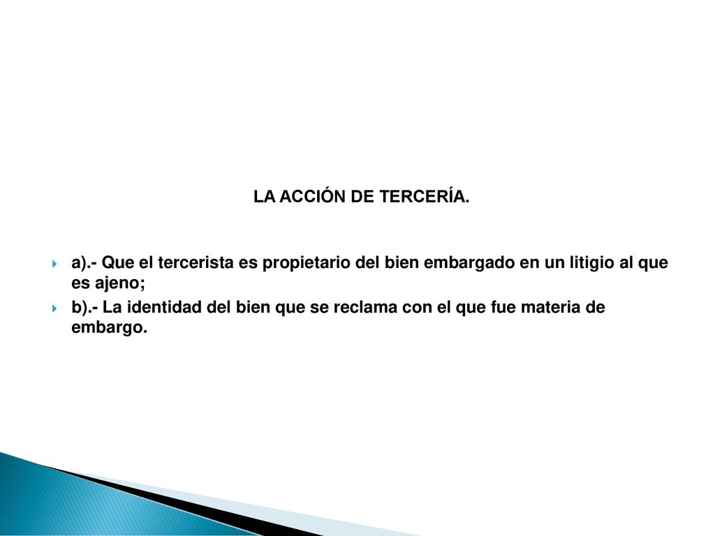 LA ACCIÓN DE TERCERÍA. a).- Que el tercerista es propietario del bien embargado en un litigio al que es ajeno;