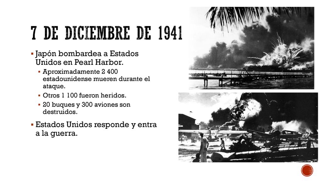 7 de diciembre de 1941 Japón bombardea a Estados Unidos en Pearl Harbor. Aproximadamente estadounidense mueren durante el ataque.