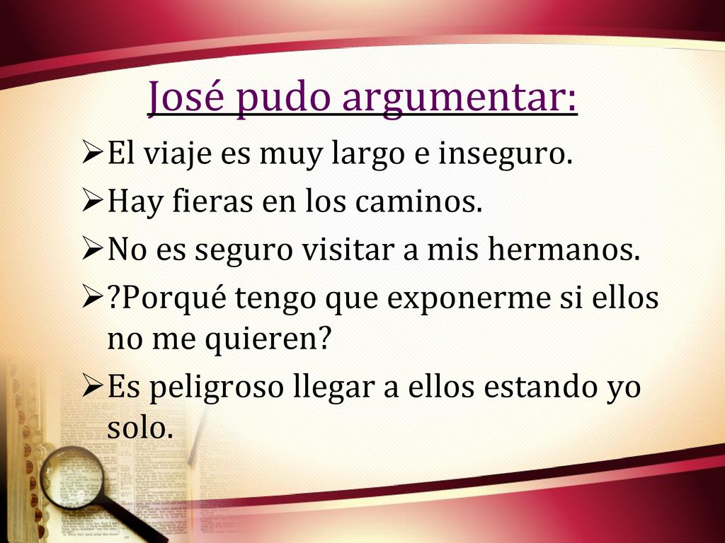 José pudo argumentar: El viaje es muy largo e inseguro.