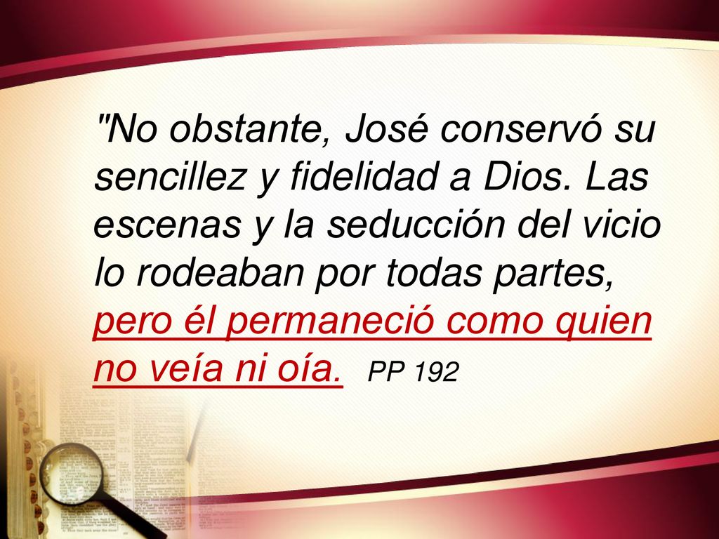 No obstante, José conservó su sencillez y fidelidad a Dios